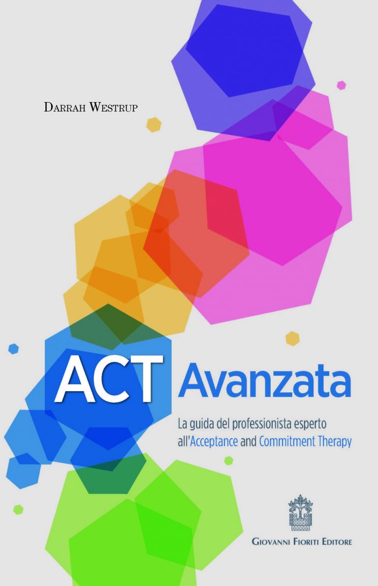 ACT Avanzata. La guida del professionista esperto all’Acceptance and Commitment Therapy