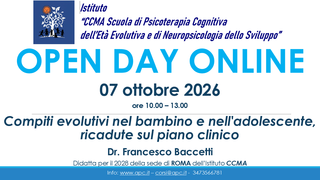 OPEN DAY ONLINE - Istituto CCMA Scuola di Psicoterapia Cognitiva dell’Età Evolutiva e di Neuropsicologia dello Sviluppo - "Compiti evolutivi nel bambino e nell'adolescente, ricadute sul piano clinico"